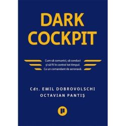 Dark Cockpit. Cum sa comunici, sa conduci si sa fii in control tot timpul. Ca un comandant de aeronava