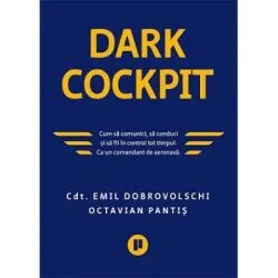 Dark Cockpit. Cum sa comunici, sa conduci si sa fii in control tot timpul. Ca un comandant de aeronava de OCTAVIAN PANTIS