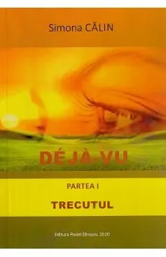 Deja-vu. Partea 1: Trecutul de Simona Calin