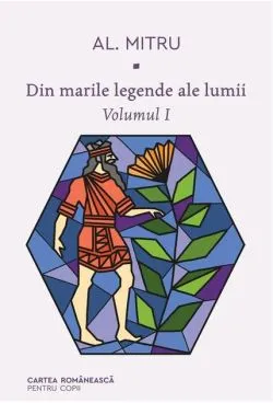 Din marile legende ale lumii (Vol. 1) de Alexandru Mitru