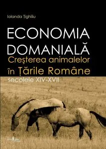 Economia domanială. Creşterea animalelor în Ţările Române. Secolele XIV-XVII de Iolanda tighiliu