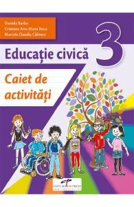 Educatie civica - Clasa 3 - Caiet de activitati de Daniela Barbu