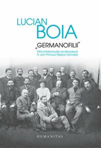 Germanofilii. Elita intelectuala romaneasca in anii Primului Razboi Mondial