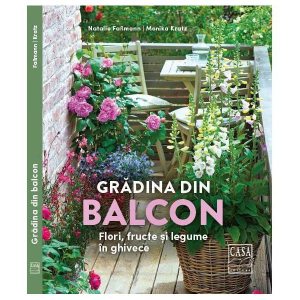 Grădina din balcon - Flori, fructe și legume în ghivece