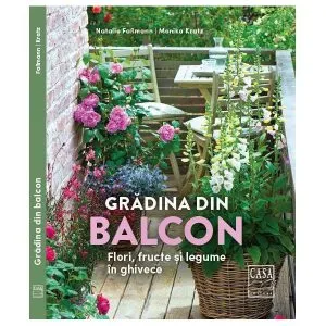 Grădina din balcon - Flori, fructe și legume în ghivece