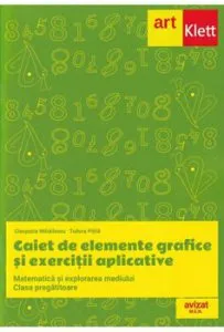 Grupa pregatitoare. Caiet de elemente grafice. Matematica si explorerea mediului de Tudora Pitila