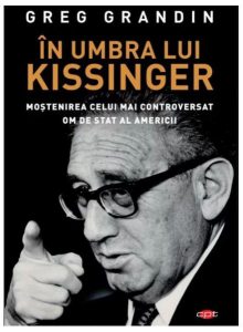 În umbra lui Kissinger. Moştenirea celui mai controversat om de stat al Americii. Carte pentru toți
