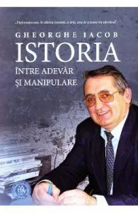 Istoria, intre adevar si manipulare de Gheorghe Iacob
