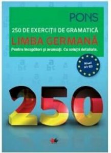 LIMBA GERMANA. 250 de exercitii de gramatica