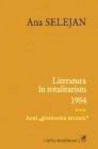 Literatura in totalitarism 1954. Anul gloriosului deceniu, Vol. 3