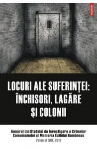 Locuri ale suferintei: inchisori, lagare si colonii