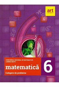 Matematica. Culegere de probleme. Clasa a VI-a. Concursul National de matematica Lumina Math
