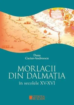 Morlacii din Dalmația în secolele XV-XVI de Dana Caciur-Andreescu