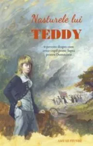 Nasturele lui Teddy. O poveste despre cum orice copil poate lupta pentru Dumnezeu de Amy Le Feuvre