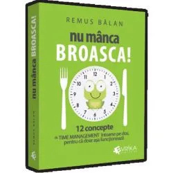 Nu manca broasca! 12 concepte de Time Management intoarse pe dos, pentru ca doar asa functioneaza de Remus Balan
