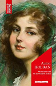O moarte care nu dovedeste nimic - Anton Holban, Editia 2021
