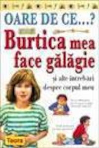 OARE DE CE.Burtica mea face galagie ?