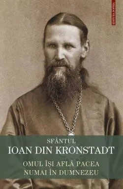 Omul își află pacea numai în Dumnezeu de sf. Ioan de Kronstadt