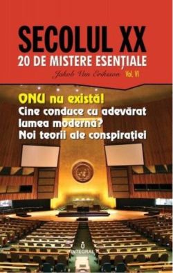 ONU nu există! Cine conduce cu adevărat lumea modernă? Noi teorii ale conspirației (Vol. 6)