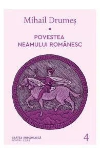 Povestea neamului romanesc Vol.4 de Mihail Drumes
