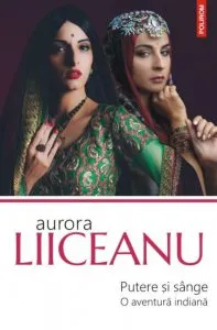 Putere si sange. O aventura indiana de Aurora Liiceanu