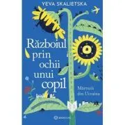 Razboiul prin ochii unui copil. Marturii din Ucraina de Yeva Skalietska