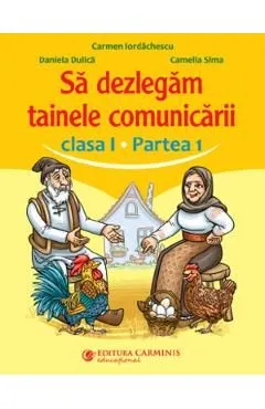 Sa dezlegam tainele comunicarii - Clasa 1 Partea 1 de Carmen Iordachescu