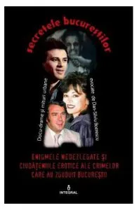 Secretele Bucurestilor vol.1: Enigmele nedezlegate de Dan-Silviu Boerescu