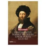 Sentimentul iubirii in opera unor poete ilustre (critica literara) de Mircea Manta