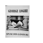 Spuse din ganduri de George Anghe