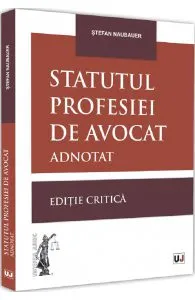 Statutul profesiei de avocat de Stefan Naubauer