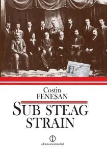 Sub steag străin. Comuniştii şi Partidul Comunist din România în arhivele Kominternului (1919–1924) de Catalin Fenesan
