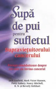 Supă de pui pentru sufletul supravieţuitorului de cancer de Jack Canfield