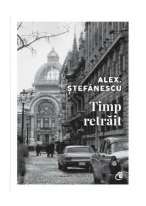 Timp retrăit de Alex. Stefanescu