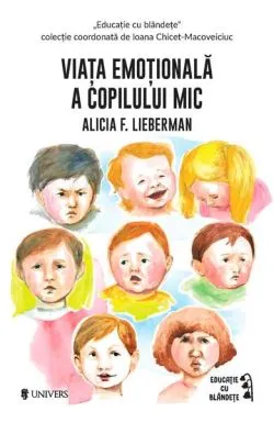 Viața emoțională a copilului mic de Alicia F. Lieberman