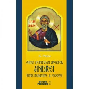 Viata Sfantului Apostol Andrei, intre realitate si poveste