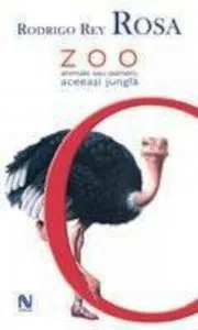 Zoo - Animale Sau Oameni, Aceeasi Jungla de Rodrigo Rey Rosa