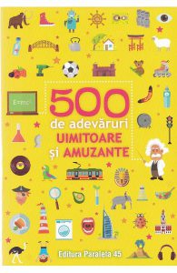 500 de adevaruri uimitoare si amuzante