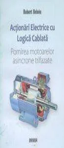 Actionari electrice cu logica cablata. Pornirea motoarelor asincrone trifazate de Robert Beloiu