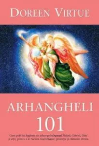 Arhangheli 101 de Doreen Virtue