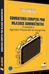 Combaterea coruptiei prin mijloace administrative. O analiza a Agentiei Nationale de Integritate de Dana Mantarau