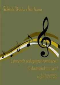 Conceptii pedagogice romanesti in domeniul muzical de Gabriela Viorica Munteanu