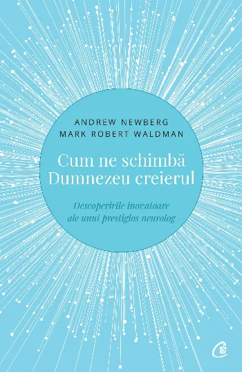 Cum ne schimbă Dumnezeu creierul