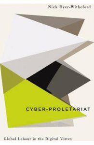 Cyber-Proletariat: Global Labour in the Digital Vortex