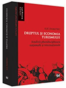 Dreptul si economia turismului. Analiza pluridisciplinara nationala si internationala de Ilie Dumitru