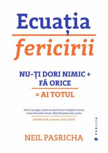 Ecuatia fericirii. Nu-ti dori nimic + Fa orice = Ai totul