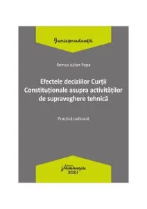 Efectele deciziilor Curții Constituționale asupra activităților de supraveghere tehnică. Practică judiciară de Remus Iulian Popa