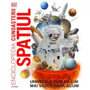Enciclopedia cunoasterii. Spatiul. Universul cum nu l-ai mai vazut pana acum de DK