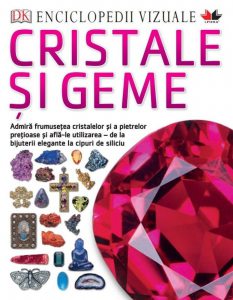 Enciclopedii Vizuale. Cristale si geme