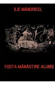 Fosta manastire Alunis de Ilie Mandricel